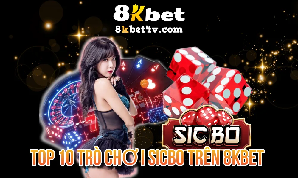 Top 10 Trò Chơi Sicbo Trên 8kbet